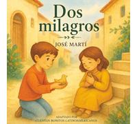 Dos milagros: Cuentos bonitos Latinoamericanos (Cuentos de José Martí)