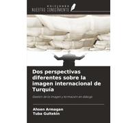 Dos perspectivas diferentes sobre la imagen internacional de Turquía: Gestión de la imagen y formación en diálogo