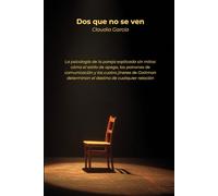 Dos que no se ven: La psicología de la pareja explicada sin mitos: cómo el estilo de apego, los patrones de comunicación y los cuatro jinetes de Gottman determinan el destino de cualquier relación