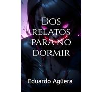 Dos relatos para no dormir: Dos relatos de terror psicológico para leer con las luces encendidas.