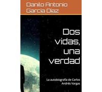 Dos vidas, una verdad: La autobiografía de Carlos Andrés Vargas