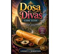 Dosa Divas Game Guide: The Ultimate Companion: Flavors, Fights, and Family Reconciled