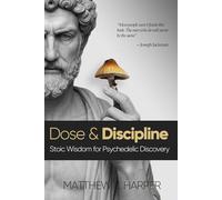 Dose and Discipline: Stoic Wisdom for Psychedelic Discovery