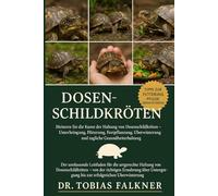 DOSENSCHILDKRÖTEN: Meistern Sie die Kunst der Haltung von Dosenschildkröten - Unterbringung, Fütterung, Fortpflanzung, Überwinterung und tägliche Gesundheitserhaltung