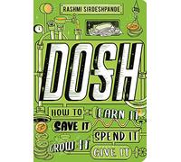 Dosh: How to Earn It, Save It, Spend It, Grow It, Give It