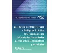 Dosimetria En Braquiterapia - Codigo De Practica Internacional Para Laboratorios Secundarios De Calibracion Dosimetrica Y Hospitales