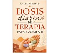 dosis diaria de terapia para volver a ti (spanish edition)