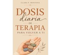 Dosis diaria de terapia para volver a ti (Spanish Edition)