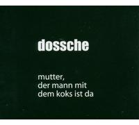 Dossche - Mutter,der Mann mit Koks Ist