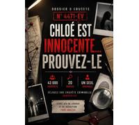 Dossier d’Enquête N° 4471-EV : Chloé est innocente… Prouvez-le: Déjouez une enquête criminelle immersive : analysez les indices, interrogez les ... de logique et de déduction pour adultes.