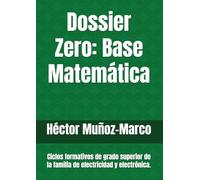 Dossier Zero: Base Matemática: Ciclos formativos de grado superior de la familia de electricidad y electrónica. (Ciclo formativo de grado superior: Automatización y robótica industrial)