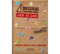 DOSSIERS COMPROMETTANTS - Mes 40 ans: A enterrer d'urgence le jour de l'anniversaire (DOSSIERS COMPROMETTANTS - Les livres capsules temporels)