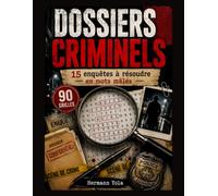 DOSSIERS CRIMINELS: 15 enquêtes criminelles à résoudre en mots mêlés. Trouvez les mots cachés, décryptez les messages secrets