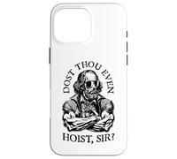 Dost Thou Even Hoist Sir? Funny Shakespeare Shades Gym Quote Case for iPhone 16 Pro Max