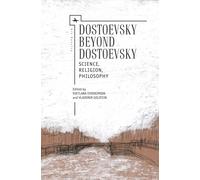 Dostoevsky Beyond Dostoevsky : Science, Religion, Philosophy