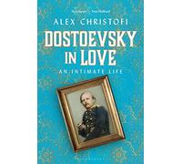 Dostoevsky in Love: An Intimate Life