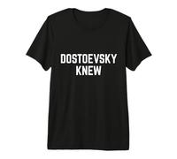 Dostoevsky Knew Philosophy Wisdom Deep Thinker Philosopher Premium T-Shirt