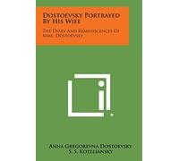 Dostoevsky Portrayed by His Wife: The Diary and Reminiscences of Mme. Dostoevsky