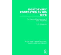 Dostoevsky Portrayed by His Wife : The Diary and Reminiscences of Mme. Dostoevsky