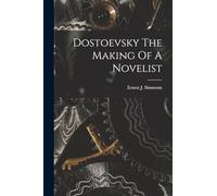 Dostoevsky The Making Of A Novelist