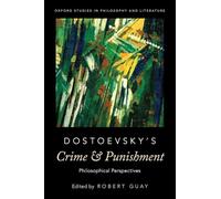 Dostoevsky's Crime and Punishment – Philosophical Perspectives (Oxford Studies in Philosophy & Lit)