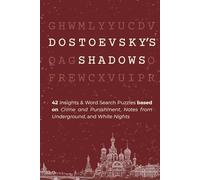 Dostoevsky's Shadows: 42 Insights & Puzzles based on Crime and Punishment, Notes From Underground, and White Nights (Unplugged Scripta)
