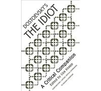 Dostoevsky's "The Idiot": A Critical Companion (Northwestern/Aatseel Critical Companions to Russian Literatu)