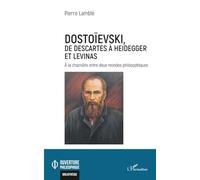 Dostoïevski, de Descartes à Heidegger et Levinas: À la charnière entre deux mondes philosophiques