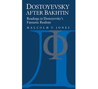 Dostoyevsky after Bakhtin: Readings in Dostoyevsky's Fantastic Realism
