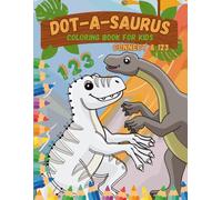 Dot-A-Saurus - Coloring Book for Kids: Fun Dot-to-Dot Dinosaurs and Numbers to Color and Count! Ages 3-8 (The Dino-Fun Learning Series)