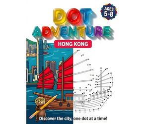 Dot Adventure - Hong Kong: Dot-to-Dot Puzzles for Kids Ages 5-8 - Build Fine Motor Skills While Exploring Hong Kong