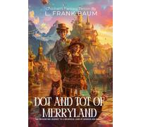 Dot and Tot of Merryland By L. Frank Baum (Illustrated & Annotated): A Whimsical Journey Through the Seven Valleys of Wonder