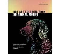 Dot Art Coloring Book 50 Animal Motifs: Mindfulness coloring book for more relaxation and stress reduction for adults