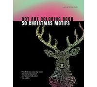 Dot Art Coloring Book 50 Christmas Motifs: Mindfulness coloring book for more relaxation and stress reduction for adults