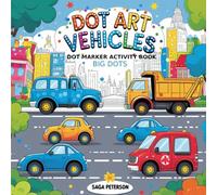 Dot Art Vehicles - Dot Markers Activity Book for Toddlers Ages 2-4: Do a Dot Transportation | Paint Daubers | Creative Dot Art