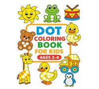 Dot Coloring Book For Kids Ages 2-4: Big Dot Marker Coloring Book for Toddlers Featuring Alphabet, Numbers, Shapes, Animals, Fruits, Vegetables, and More