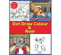 Dot Draw Colour & Roar: Join the Dots to Unleash Wild Creatures and Crazy Colours