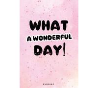 Dot Grid Journal, What a Wonderful Day, Planner for Girls, Teens, Women and for planning enthusiasts: Sketchbook Diary, 6x9", 120 pages