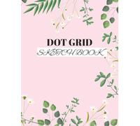 Dot Grid Sketch: A Dotted Sketchbook for Drawing, Sketching, Design, Creative Ideas, Visual Planning & Doodling. 8.5 × 11 in, 122 Pages, 120 Dot Grid Pages