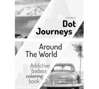 Dot Journeys - Around The World: The badass anti-coloring book
