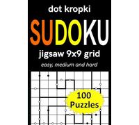 dot kropki sudoku jigsaw 9x9 grid easy, medium and hard 100 puzzles: variation Sudoku (dot kropki Sudoku puzzles)
