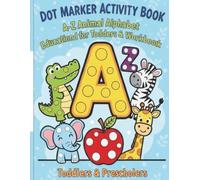 Dot Marker Activity Book: A-Z Animal Alphabet Educational Workbook for Toddlers & Preschoolers: Featuring Big Dots for Easy Dotting of Letters and Fun Animal Designs for Fine Motor Skills Practice