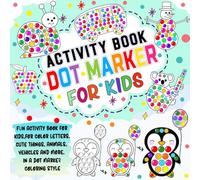 Dot Marker Activity Book: dot marker activity for kids for coloring letters, cute thing, animals, vehicles, and more