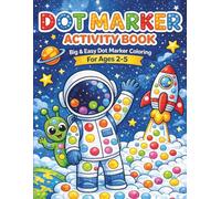 Dot Marker Activity Book for Kids Ages 2-5: Big & Easy Space Coloring Book with Aliens, Astronauts & Rockets | Dot Markers Coloring Pages for Toddlers & Preschool Kids | Fun Learning Activity Book