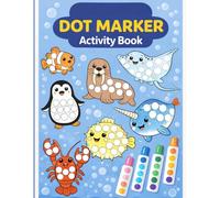 Dot Marker Activity Book for Toddlers Ages 2-5: A No-Mess Do-A-Dot Art Book to Build Fine Motor Skills, Hand-Eye Coordination & Early Learning Through Fun Sea Animals (Curious Kids Dot Marker Series)