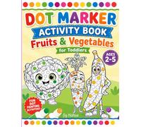 Dot Marker Activity Book: Fruits & Vegetables for Toddlers Ages 2 - 5 (Little Dot Adventures)