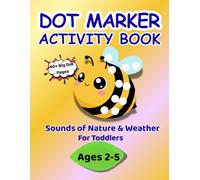 DOT MARKER ACTIVITY BOOK - Sounds of Nature & Weather for Toddlers (Ages 2-5): 40+ Pages Big Dot Coloring Book (2-3 cm Dots) | Early Learning, Sensory & Fine Motor Skills Workbook for Preschool Kids