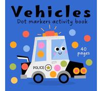 Dot Marker Activity Book Vehicles for Kids Aged 1-5: Dot Markers & Paint Daubers Activity Book for Toddlers (The Dotty Spots Coloring Books)