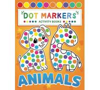 Dot Marker Animals: Activity Book for Kids | Do a Dot Page a Day | Easy Guided Big Dots | Gift for Kids Ages 2-5, Baby, Toddler, Preschool | Art Paint ... Coloring Book (Dot Markers Activity Books)