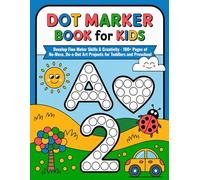 Dot Marker Book for Kids: Develop Fine Motor Skills & Creativity - 100+ Pages of No-Mess, Do-a-Dot Art Projects for Toddlers and Preschool